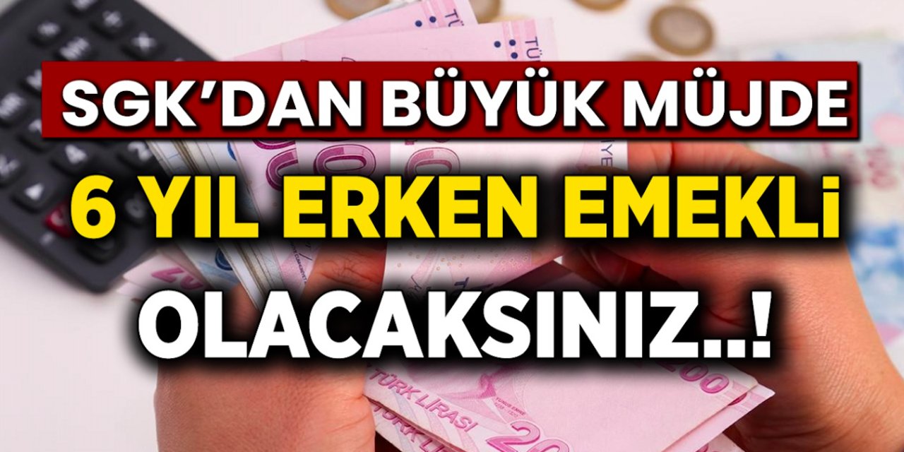 6 Yıl Erken Emeklilik Fırsatı! 2160 Gününüz Varsa Emekli Olabileceksiniz